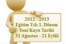 2012 – 2013 Öğretim Yılı 1. Dönem Yeni Kayıt Tarihleri