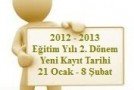 2012 – 2013 Öğretim Yılı 2. Dönem Yeni Kayıt Tarihleri